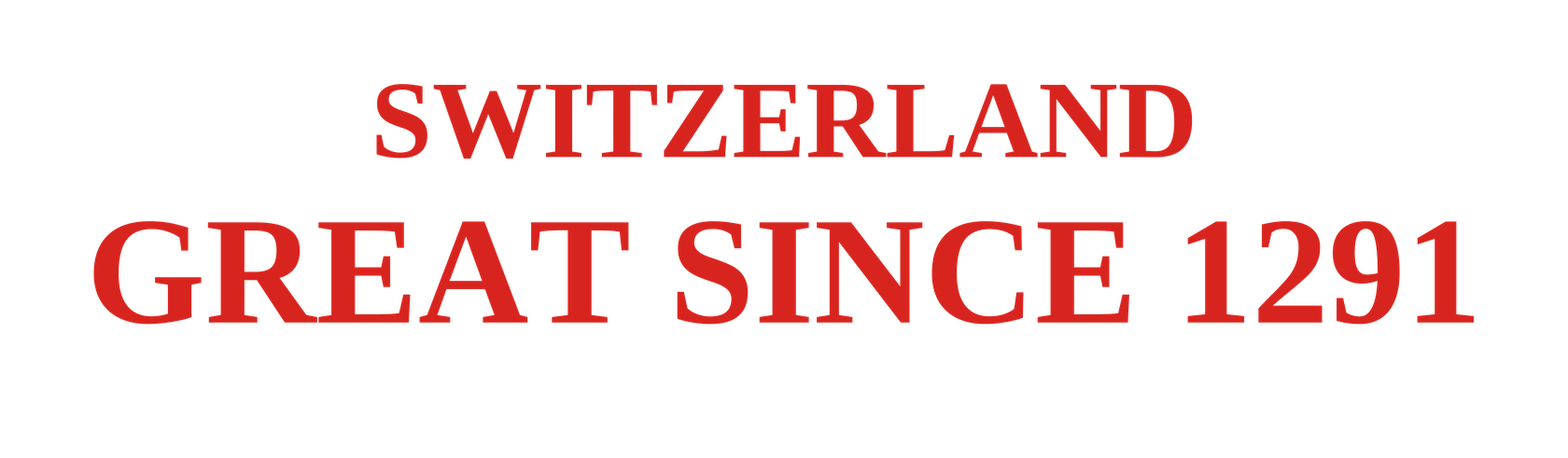 Switzerland. Great Since 1291.
